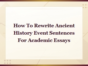 Rewriting Ancient History Events for Academic Essays