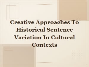 Creative Approaches to Historical Sentence Variation in Cultural Contexts