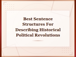 Best Sentence Structures for Describing Historical Political Revolutions