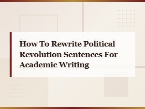 Rewriting Political Revolution Sentences for Academic Writing: a Complete Guide