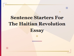 Best Sentence Starters for a Haitian Revolution Essay