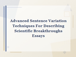 Advanced Sentence Variation Techniques for Scientific Breakthrough Essays