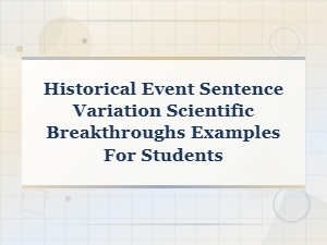 Historical Event Sentence Variations: Scientific Breakthroughs Examples for Students