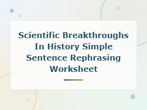 Scientific Breakthroughs in History Sentence Rephrasing Worksheet